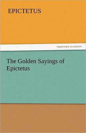 The Golden Sayings of Epictetus de Epictetus