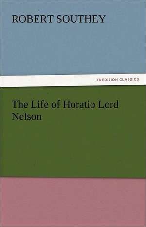 The Life of Horatio Lord Nelson de Robert Southey