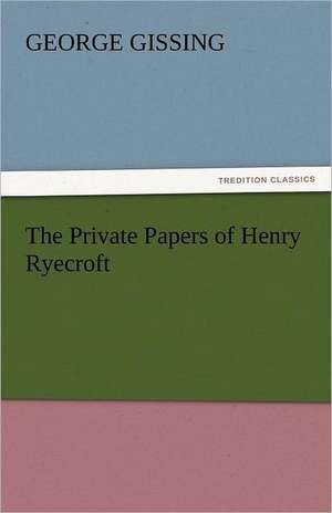 The Private Papers of Henry Ryecroft de George Gissing