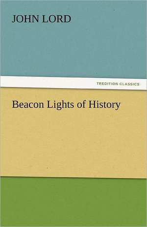 Beacon Lights of History de John Lord