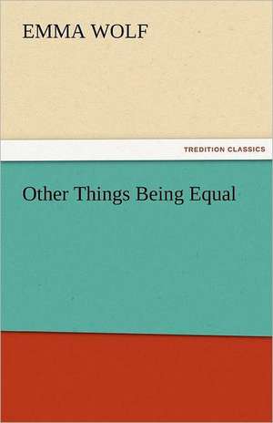 Other Things Being Equal de Emma Wolf