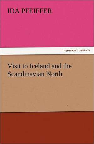 Visit to Iceland and the Scandinavian North de Ida Pfeiffer