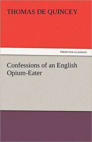 Confessions of an English Opium-Eater de Thomas De Quincey