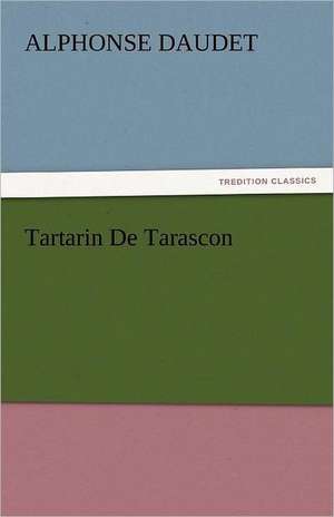 Tartarin de Tarascon: A Book of Raffles' Adventures de Alphonse Daudet