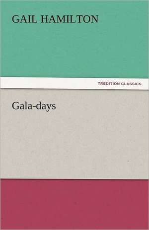 Gala-Days: An Autobiography de Gail Hamilton