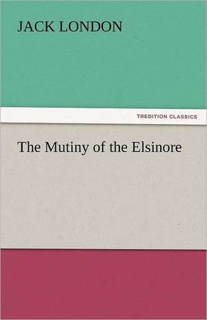 The Mutiny of the Elsinore de Jack London