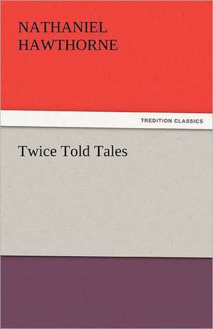 Twice Told Tales de Nathaniel Hawthorne