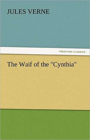 The Waif of the Cynthia: And a Voyage Thither de Jules Verne