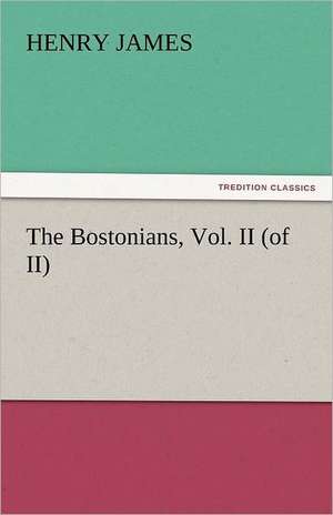 The Bostonians, Vol. II (of II) de Henry James