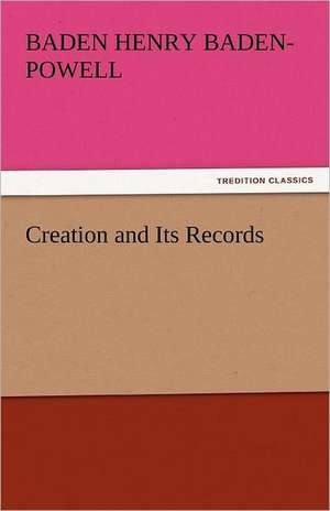 Creation and Its Records de Baden Henry Baden-Powell