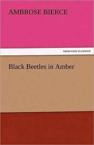 Black Beetles in Amber de Ambrose Bierce