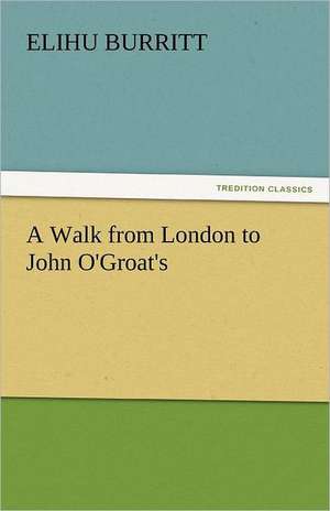 A Walk from London to John O'Groat's de Elihu Burritt