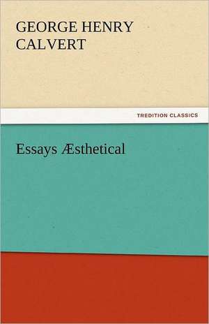 Essays Æsthetical de George Henry Calvert