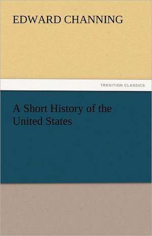 A Short History of the United States de Channing Edward