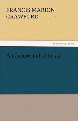 An American Politician de Francis Marion Crawford