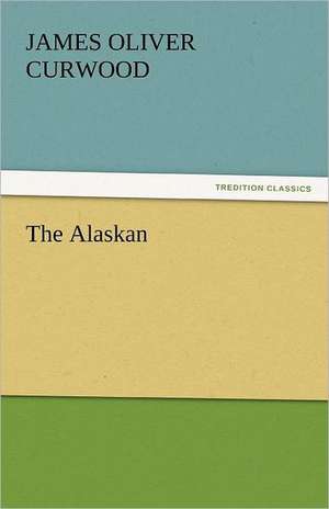 The Alaskan de James Oliver Curwood