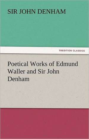 Poetical Works of Edmund Waller and Sir John Denham de Sir John Denham