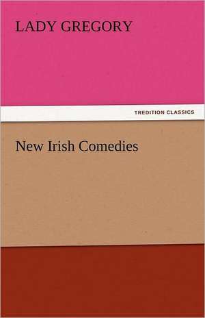 New Irish Comedies de Lady Gregory