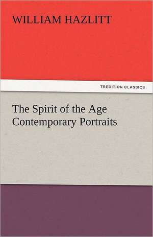 The Spirit of the Age Contemporary Portraits de William Hazlitt