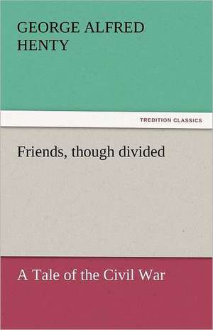 Friends, Though Divided: Japan de George Alfred Henty