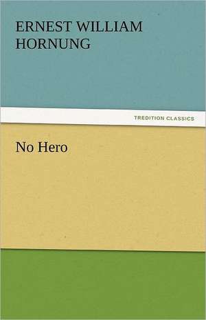 No Hero de Ernest William Hornung