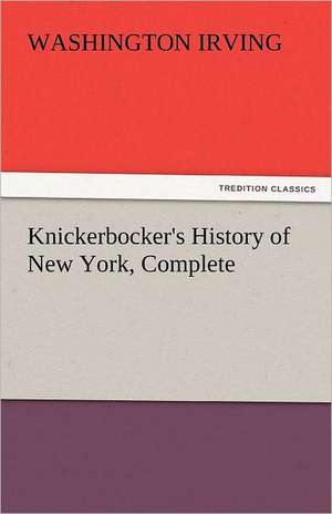 Knickerbocker's History of New York, Complete de Washington Irving