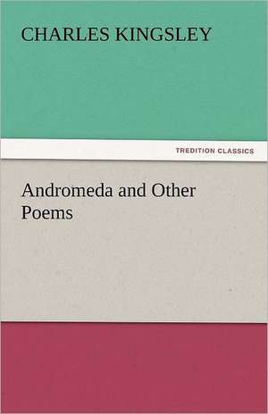 Andromeda and Other Poems de Charles Kingsley