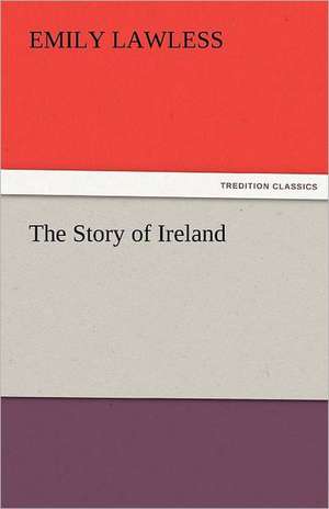 The Story of Ireland de Emily Lawless