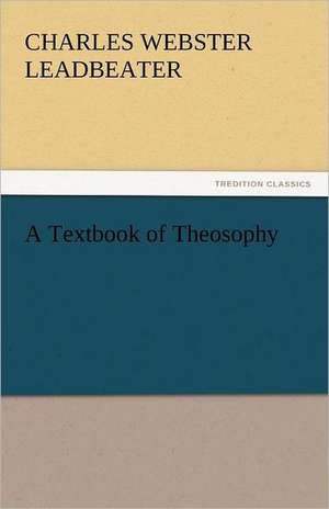 A Textbook of Theosophy de Charles Webster Leadbeater