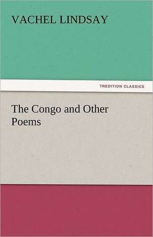 The Congo and Other Poems de Vachel Lindsay