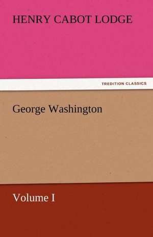 George Washington de Henry Cabot Lodge