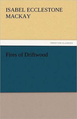 Fires of Driftwood de Isabel Ecclestone Mackay