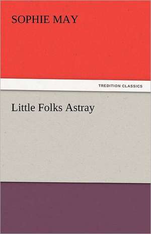 Little Folks Astray de Sophie May