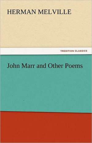 John Marr and Other Poems de Herman Melville