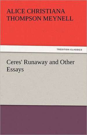 Ceres' Runaway and Other Essays de Alice Christiana Thompson Meynell