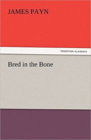 Bred in the Bone de James Payn