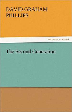 The Second Generation de David Graham Phillips