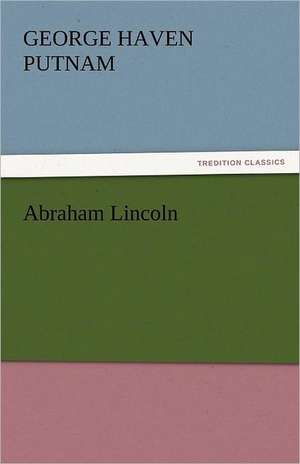 Abraham Lincoln de George Haven Putnam