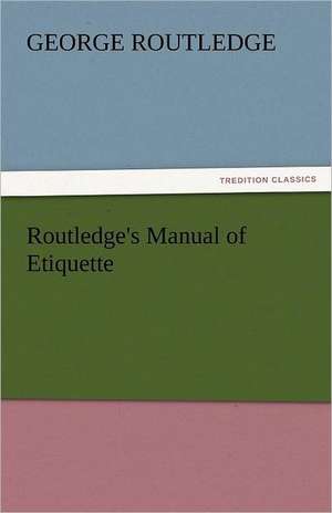 Routledge's Manual of Etiquette de George Routledge