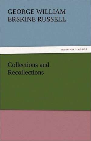 Collections and Recollections de George William Erskine Russell