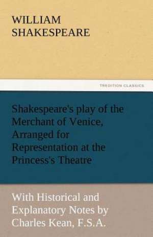 Shakespeare's Play of the Merchant of Venice, Arranged for Representation at the Princess's Theatre: An Introduction to the Study of Speech de William Shakespeare