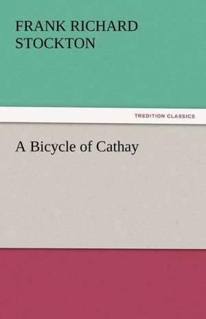 A Bicycle of Cathay de Frank Richard Stockton