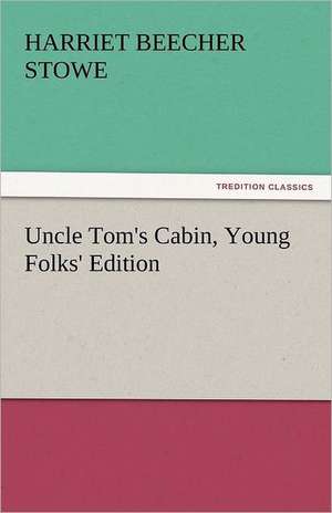 Uncle Tom's Cabin, Young Folks' Edition de Harriet Beecher Stowe