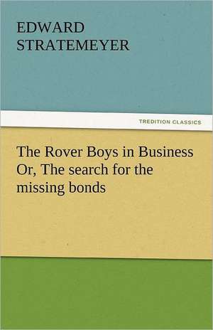 The Rover Boys in Business Or, the Search for the Missing Bonds: An Introduction to the Study of Speech de Edward Stratemeyer