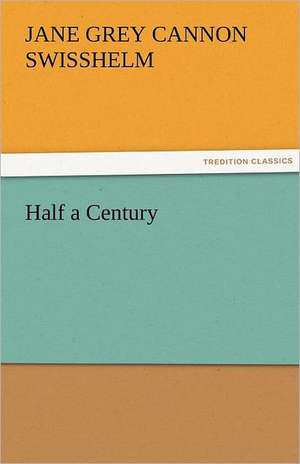 Half a Century de Jane Grey Cannon Swisshelm