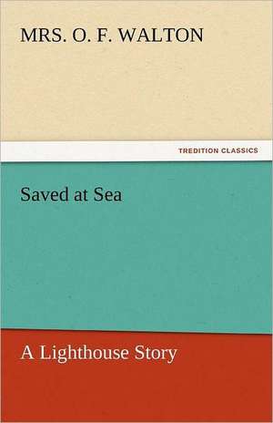 Saved at Sea de MRS. O. F. WALTON