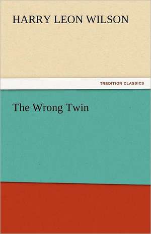 The Wrong Twin de Harry Leon Wilson