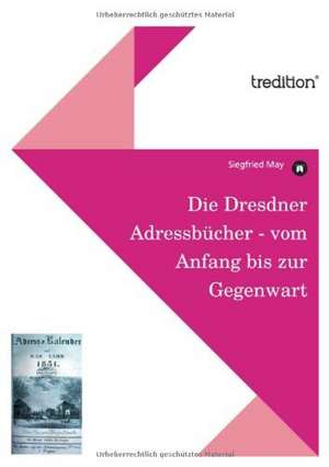 Die Dresdner Adressbucher - Vom Anfang Bis Zur Gegenwart: From Seed to Finished Cloth de Siegfried May