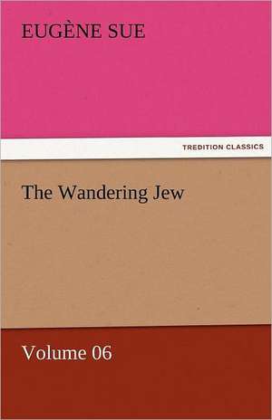 The Wandering Jew - Volume 06 de Eugène Sue