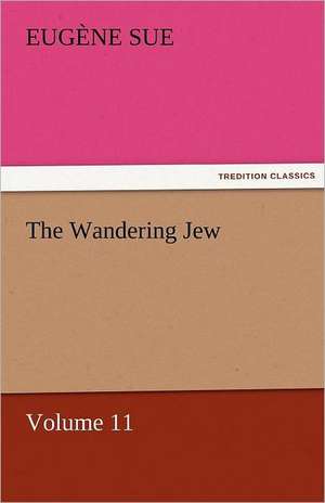 The Wandering Jew - Volume 11 de Eugène Sue